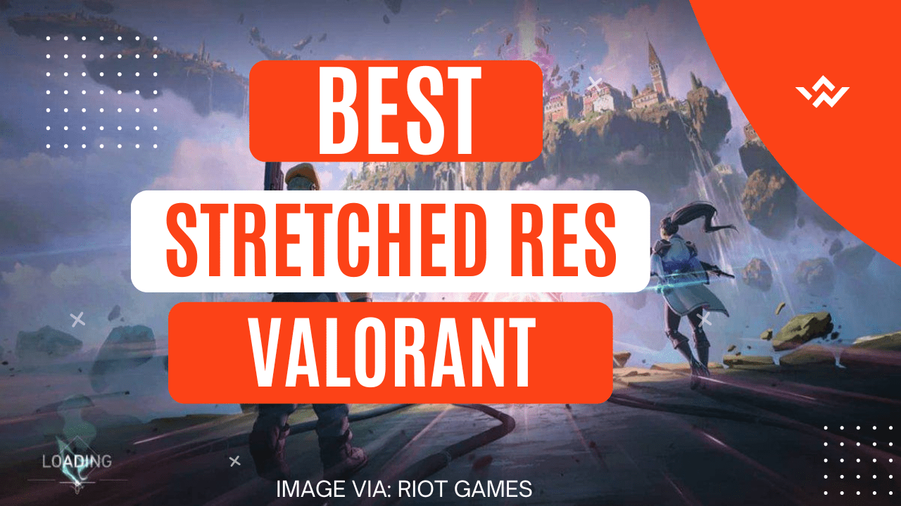 Best Stretch Res For Valorant Gaming